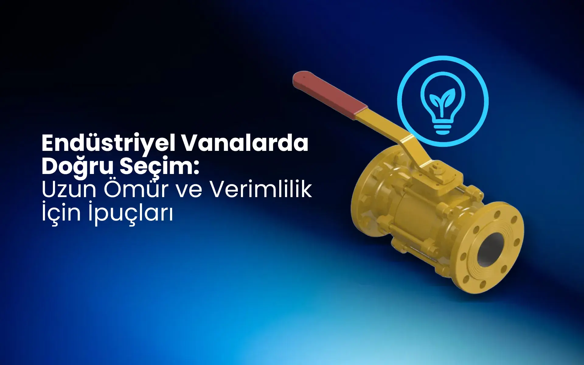 Endüstriyel Vanalarda Doğru Seçim: Uzun Ömür ve Verimlilik İçin İpuçları